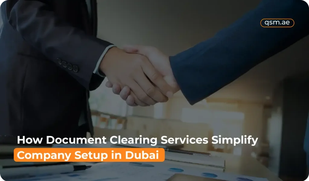 QSM Documents Clearing Services in Dubai make starting a business easy with fast approvals and smooth processes.