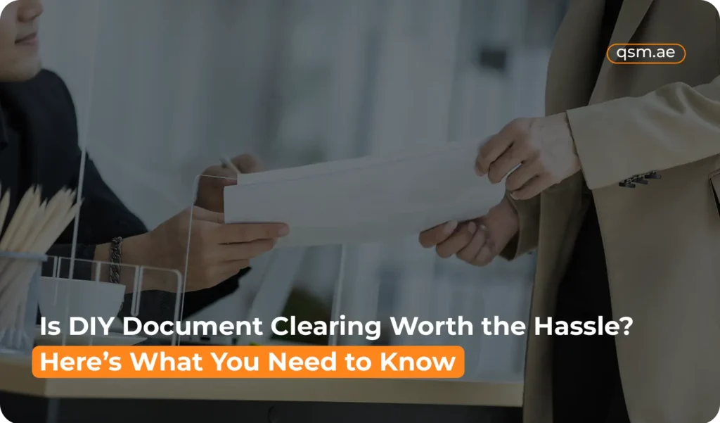QSM helps individuals avoid DIY document clearing mistakes with professional and accurate Dubai documentation services.
