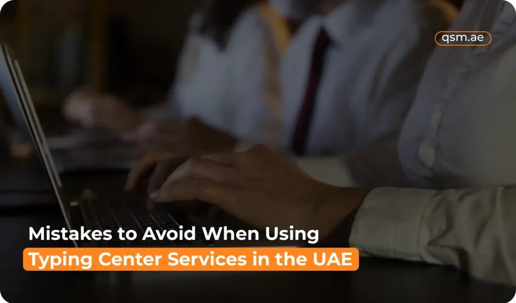 Common mistakes people make at UAE typing centers, highlighting document checks, accuracy, and proper submission for smooth processing.
