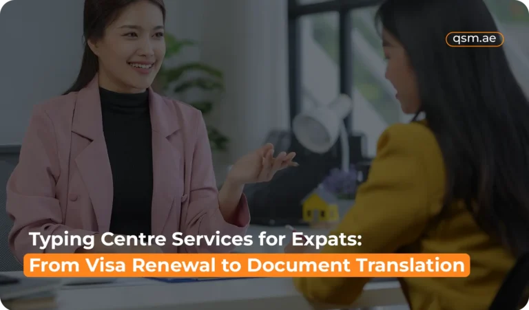 Typing Centre Services for Expats in Dubai: Efficient Visa Renewals and Document Translations