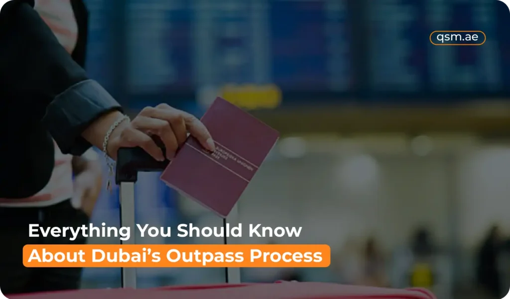 Everything about Dubai’s outpass process, including application steps, eligibility, and exit rules.