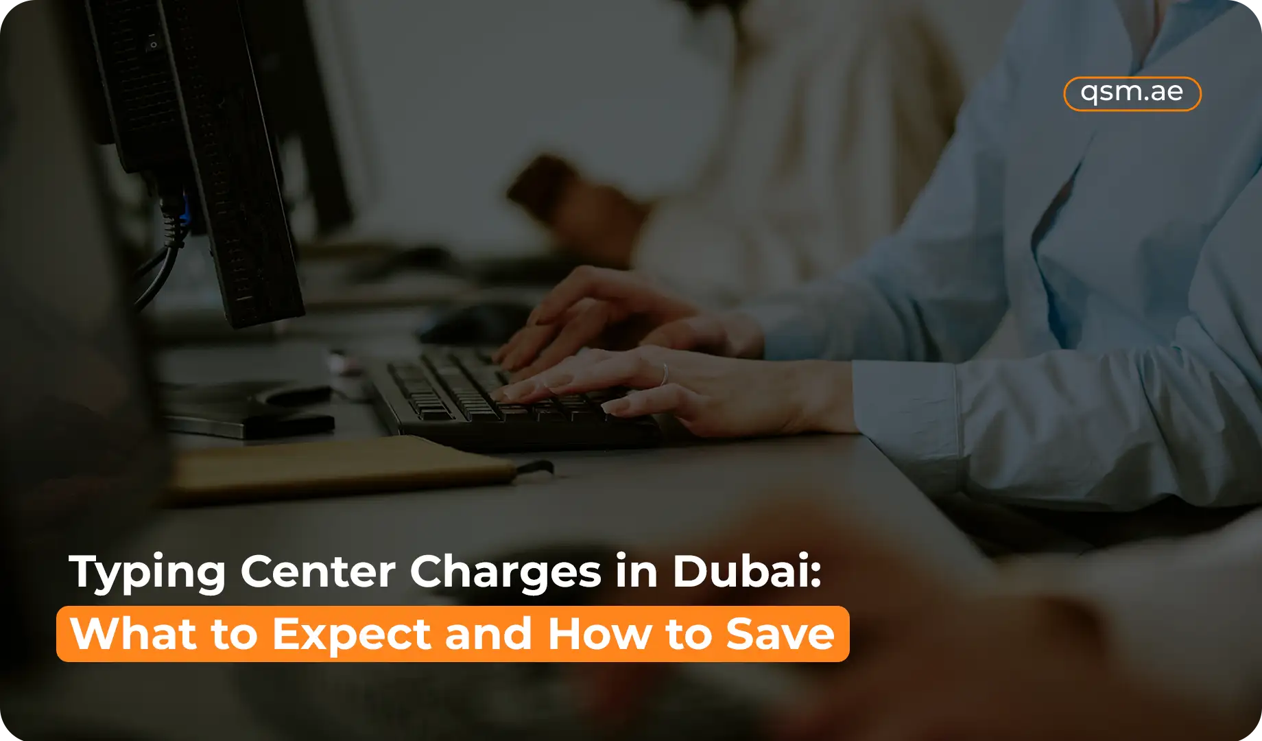 Typing Center Charges in Dubai: What to Expect and How to Save