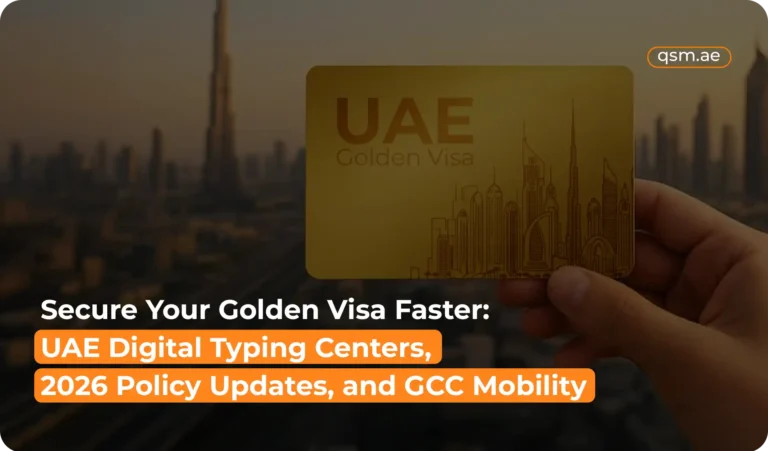 Secure Your Golden Visa Faster: UAE Digital Typing Centers, 2026 Policy Updates, and GCC Mobility