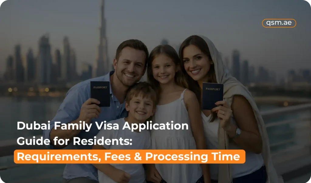 QSM assists residents with Dubai family visa application fees, documents, and processing time.
