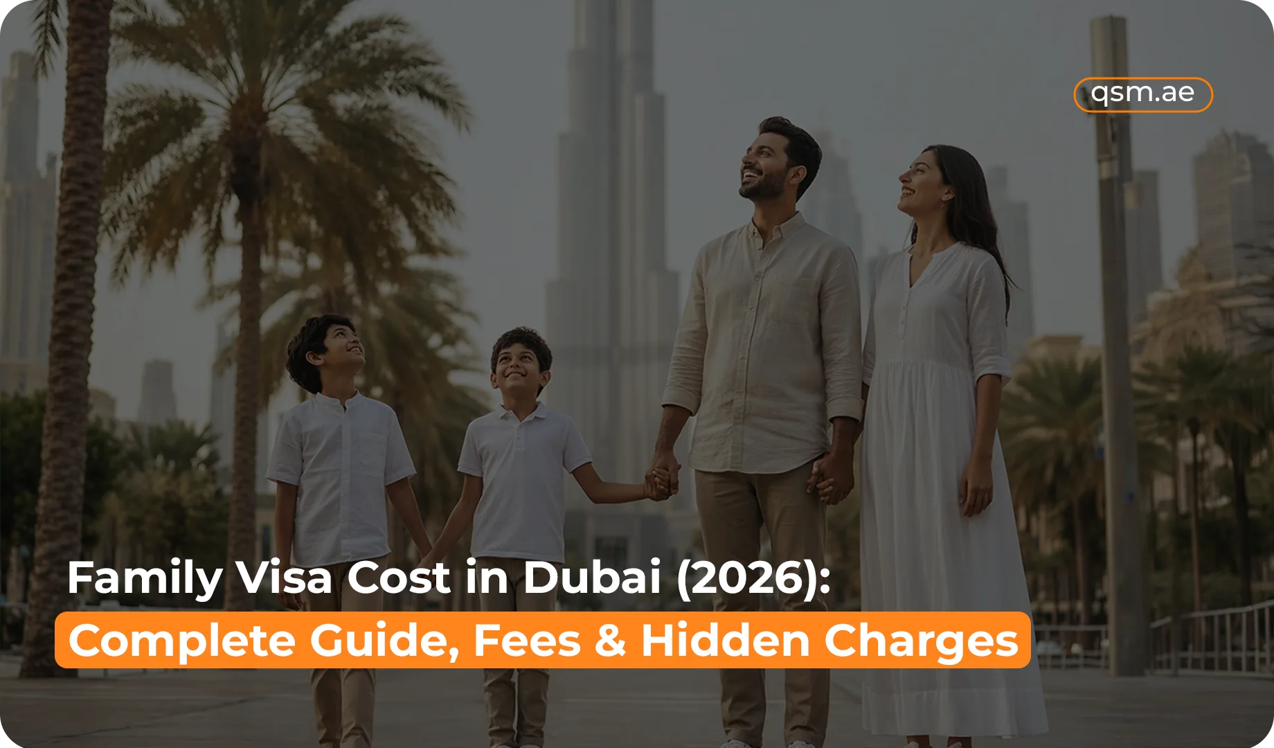 Family Visa Cost in Dubai (2026): Complete Guide, Fees & Hidden Charges