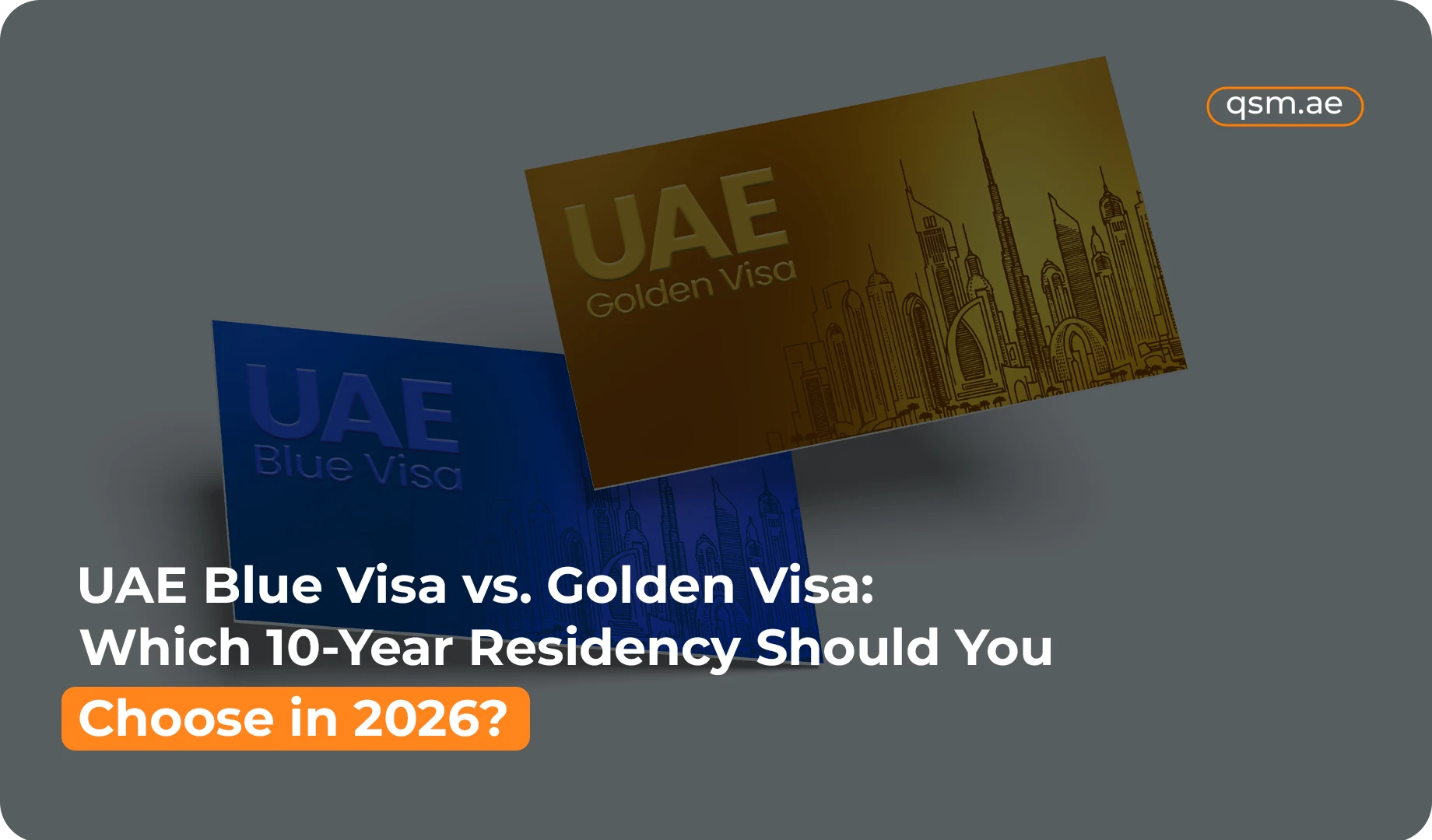 UAE Blue Visa vs. Golden Visa: Which 10-Year Residency Should You Choose in 2026?