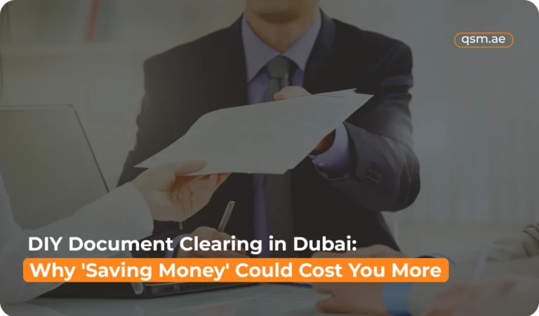 DIY Document Clearing in Dubai: Why “Saving Money” Could Cost You More