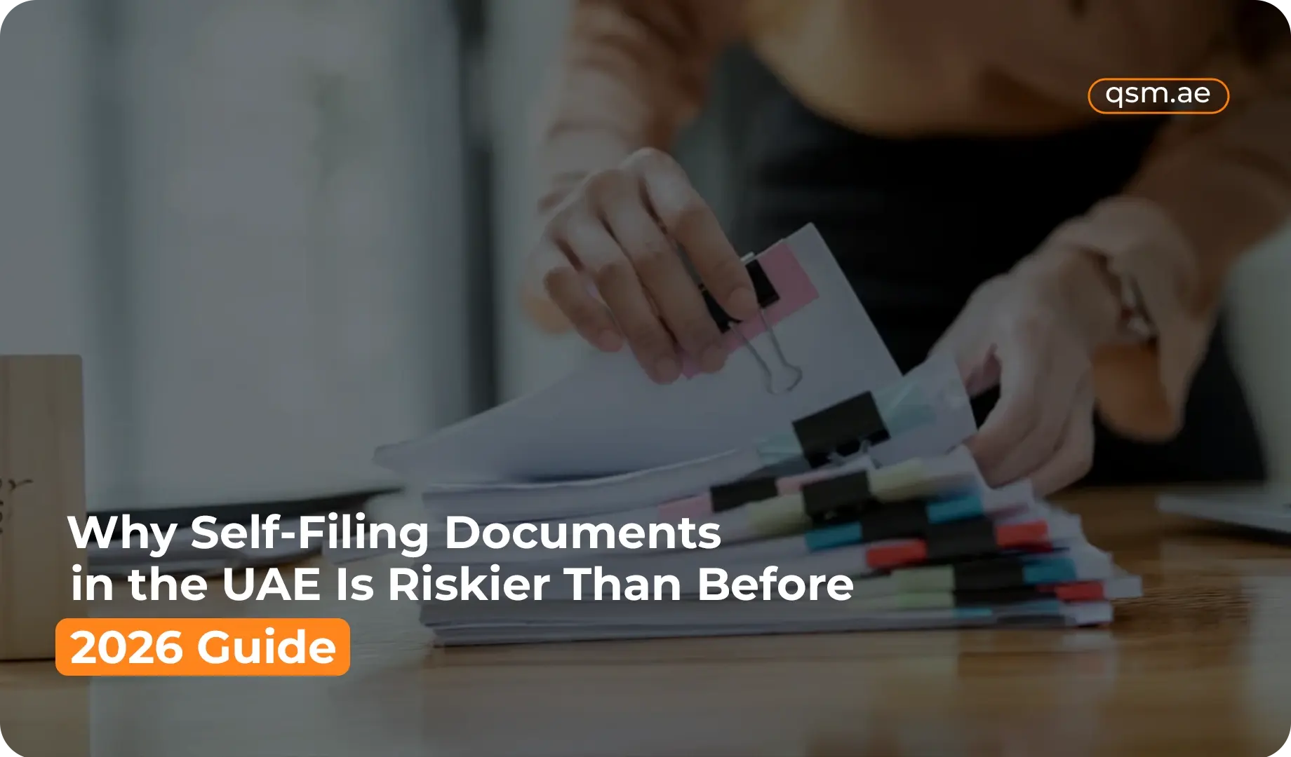 Why Self-Filing Documents in the UAE Is Riskier Than Before (2026 Guide)