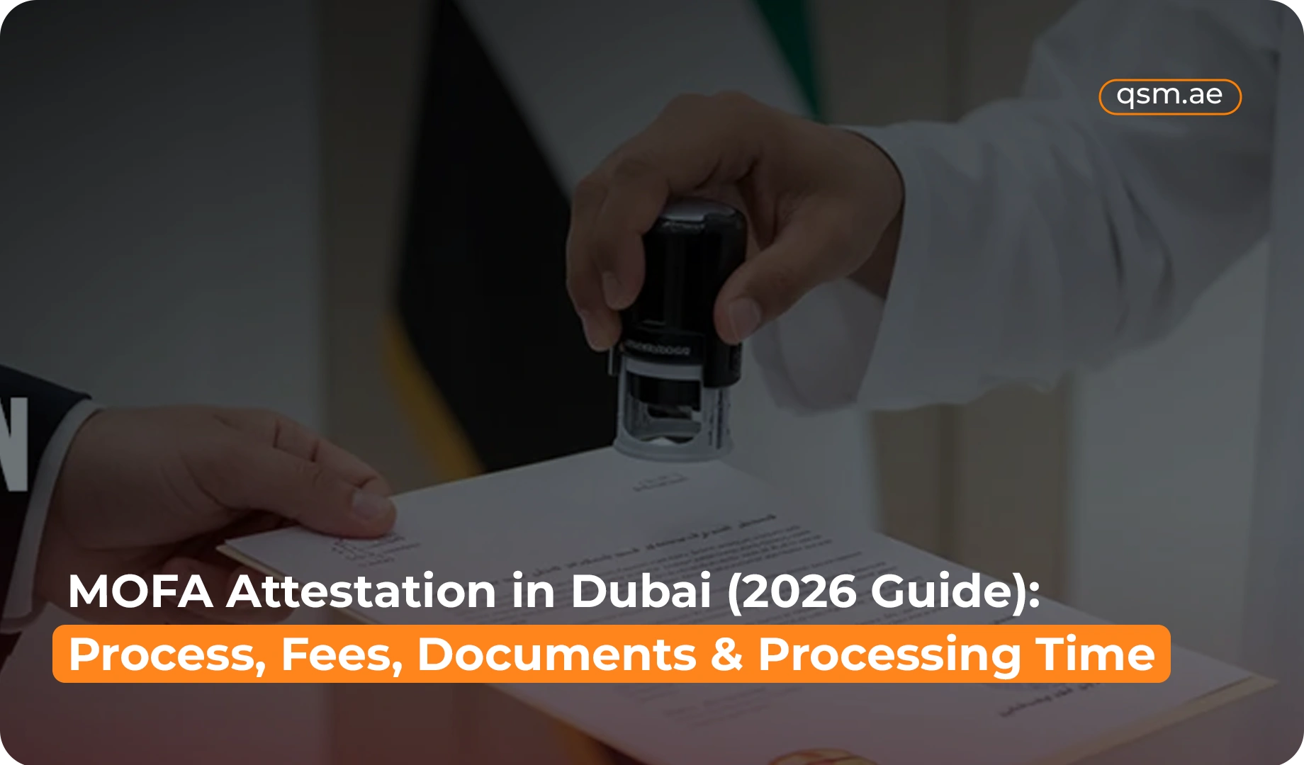 MOFA Attestation in Dubai (2026 Guide): Process, Fees, Documents & Processing Time