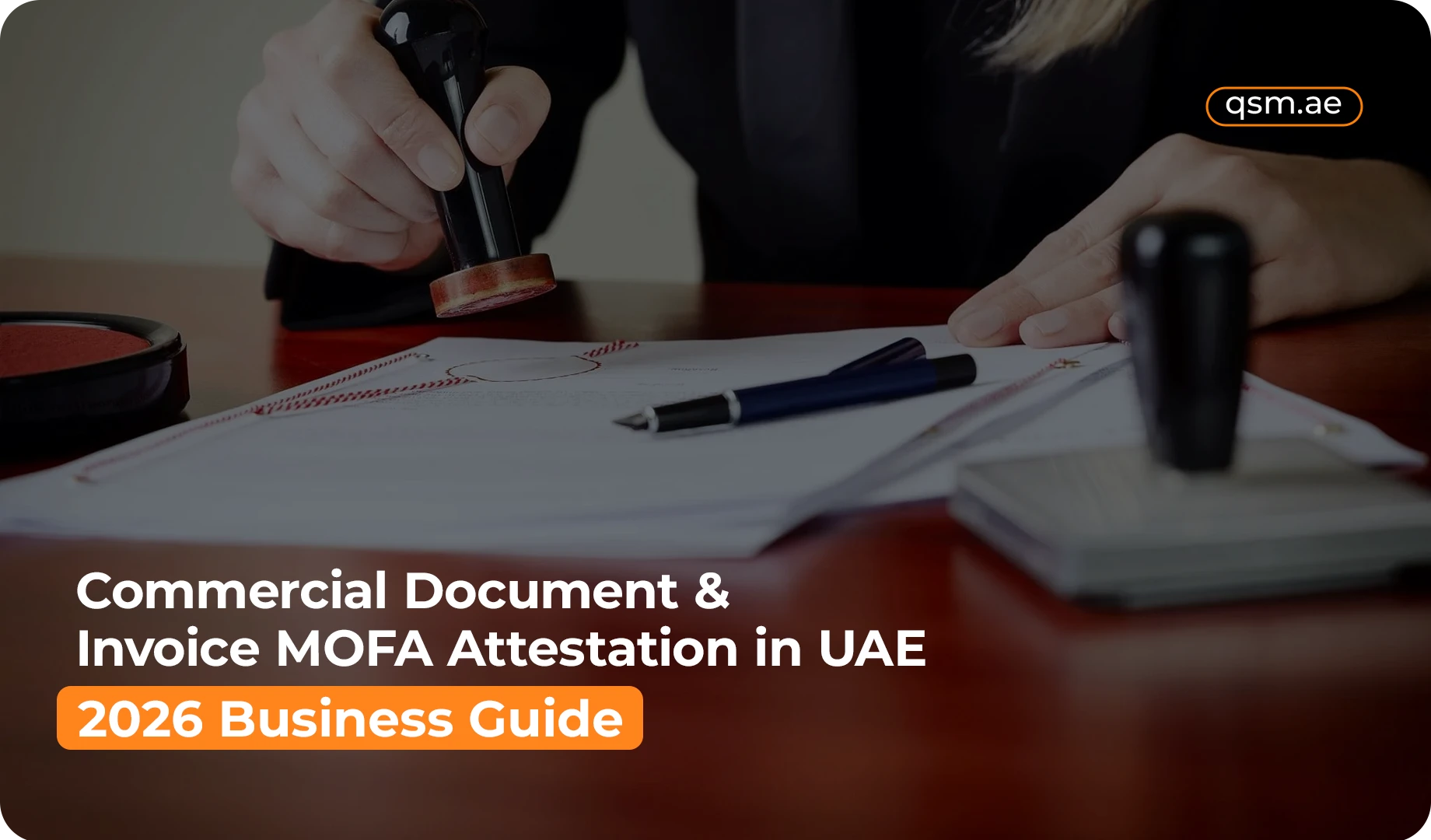 Commercial Document & Invoice MOFA Attestation in UAE (2026 Business Guide)